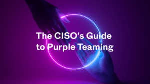 The CISO's Guide to Purple Teaming